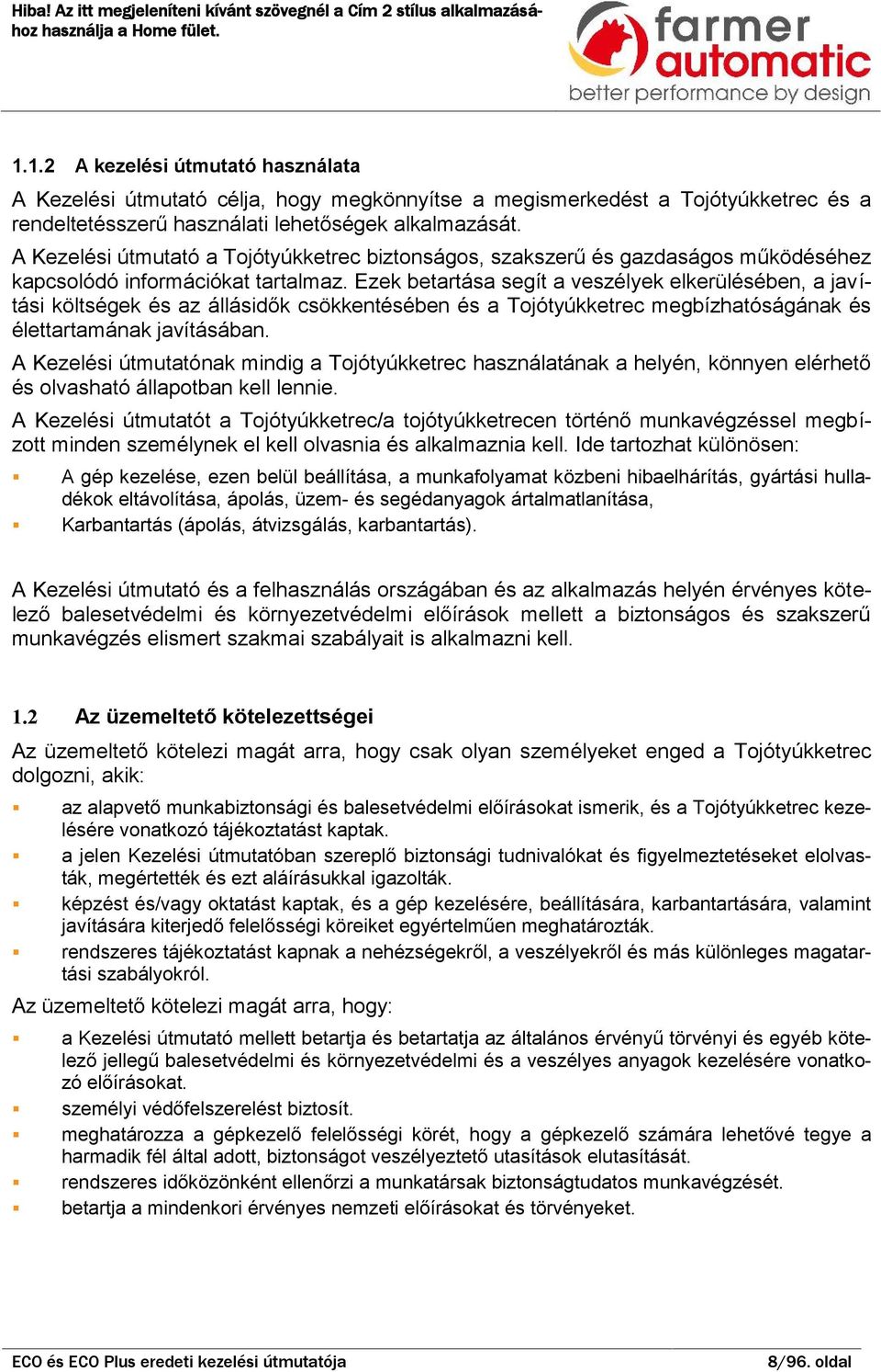 Ezek etrtás segít veszélyek elkerüléséen, jvítási költségek és z állásidők csökkentéséen és Tojótyúkketrec megízhtóságánk és élettrtmánk jvításán.