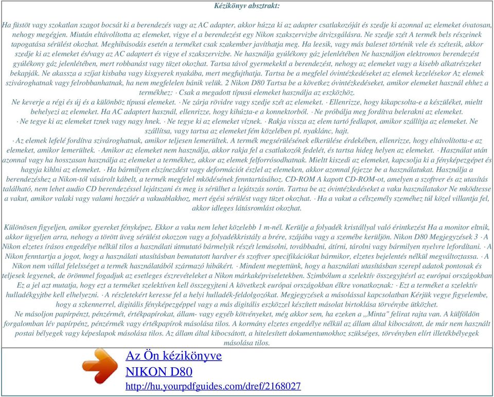 Meghibásodás esetén a terméket csak szakember javíthatja meg. Ha leesik, vagy más baleset történik vele és szétesik, akkor szedje ki az elemeket és/vagy az AC adaptert és vigye el szakszervizbe.