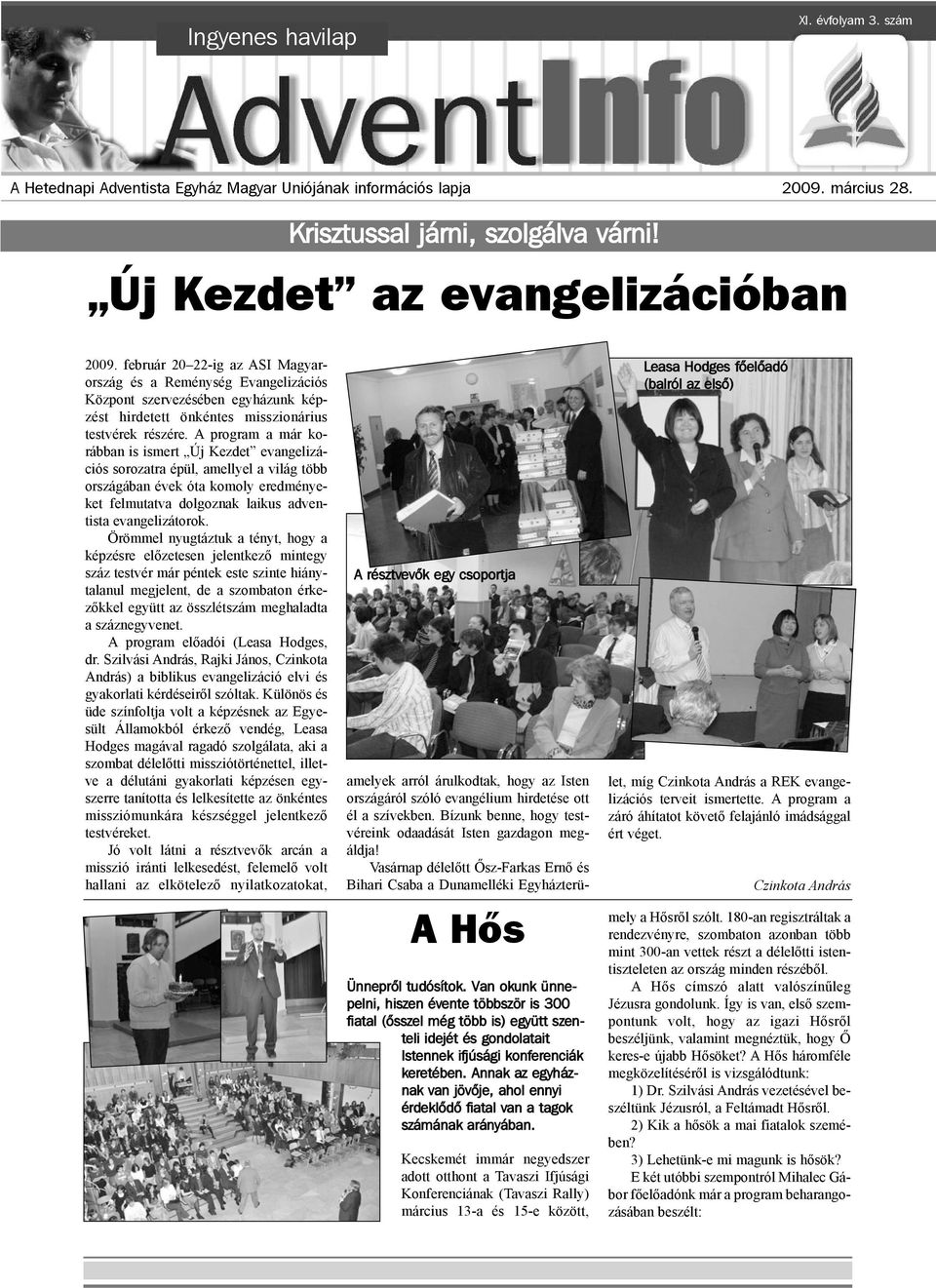 A program a már korábban is ismert Új Kezdet evangelizációs sorozatra épül, amellyel a világ több országában évek óta komoly eredményeket felmutatva dolgoznak laikus adventista evangelizátorok.