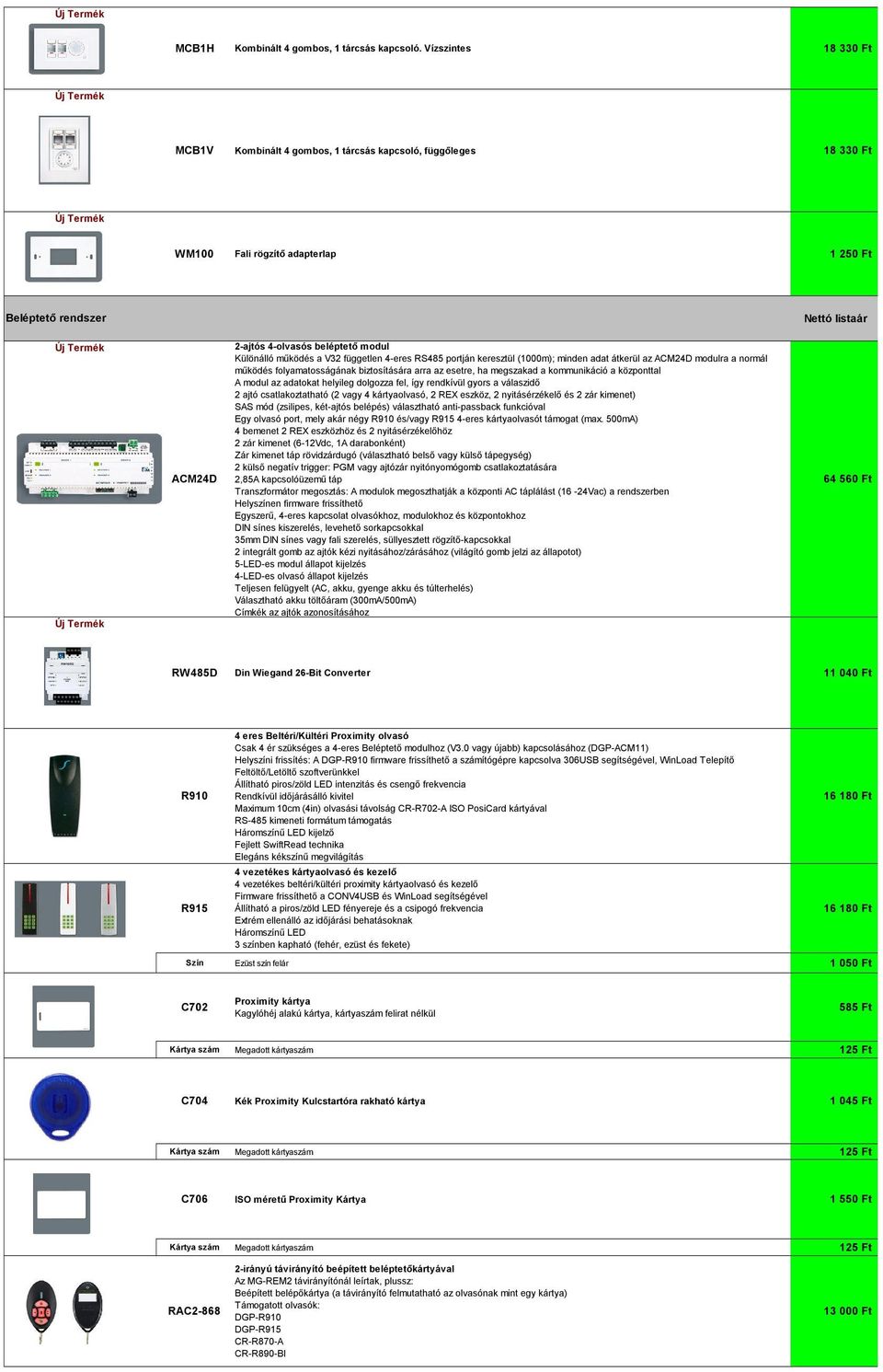 modul Különálló működés a V32 független 4-eres RS485 portján keresztül (1000m); minden adat átkerül az ACM24D modulra a normál működés folyamatosságának biztosítására arra az esetre, ha megszakad a