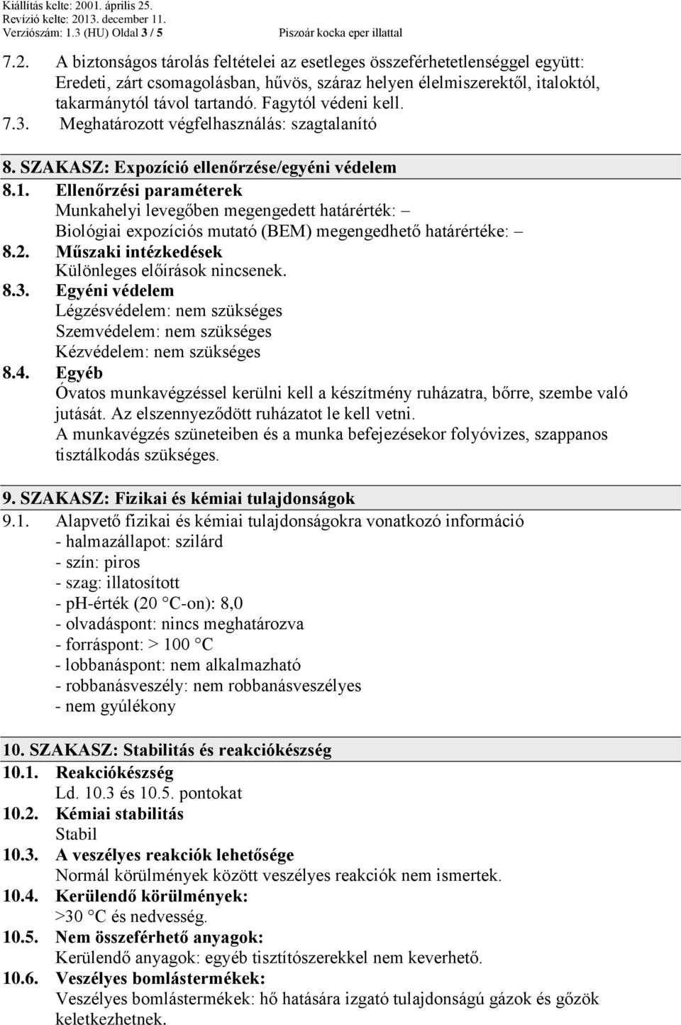 Fagytól védeni kell. 7.3. Meghatározott végfelhasználás: szagtalanító 8. SZAKASZ: Expozíció ellenőrzése/egyéni védelem 8.1.