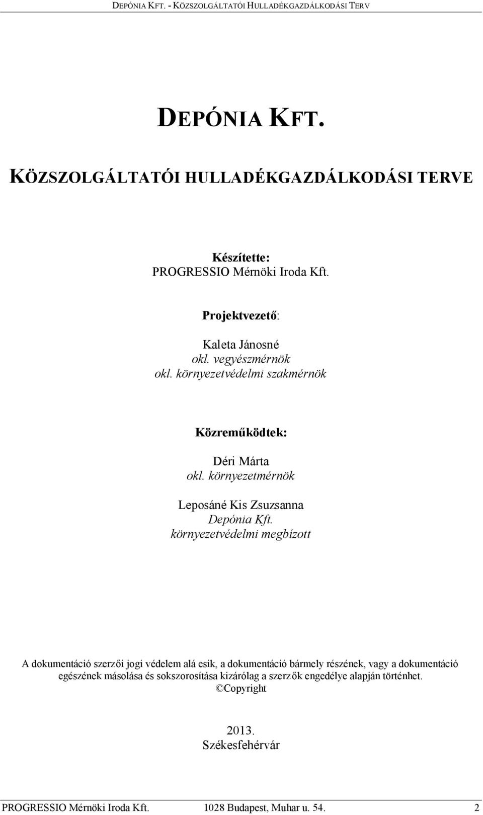 környezetvédelmi megbízott A dokumentáció szerzői jogi védelem alá esik, a dokumentáció bármely részének, vagy a dokumentáció egészének
