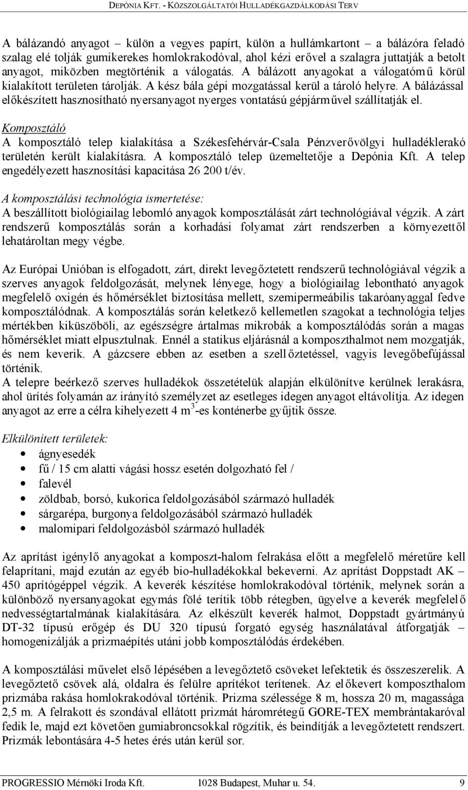 A bálázással előkészített hasznosítható nyersanyagot nyerges vontatású gépjárművel szállítatják el.