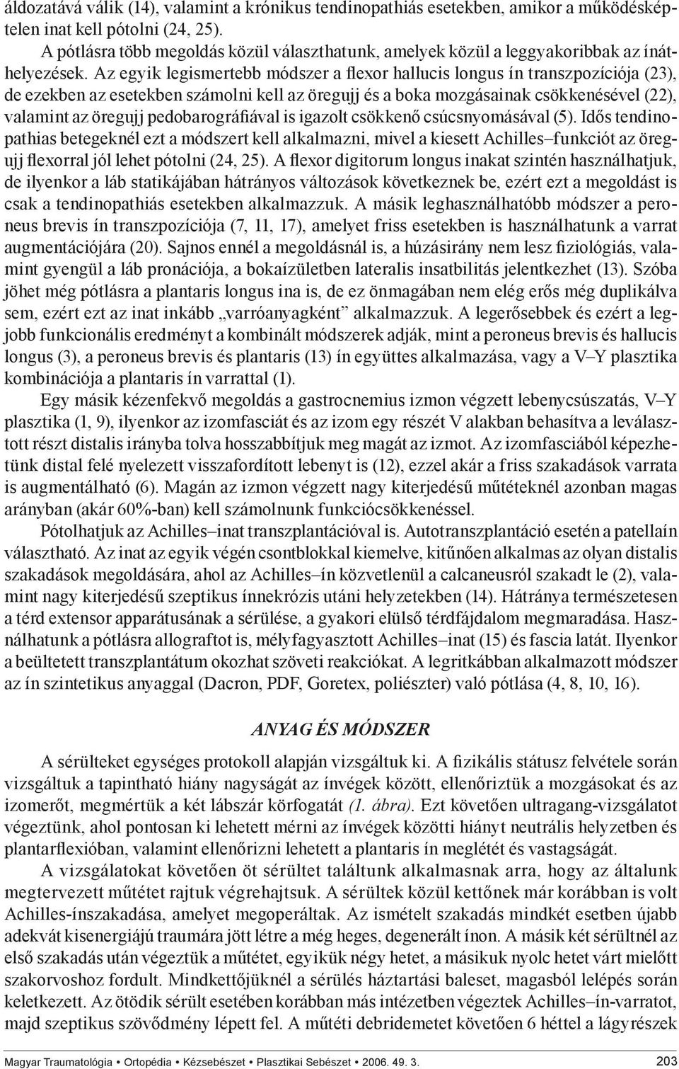 Az egyik legismertebb módszer a flexor hallucis longus ín transzpozíciója (23), de ezekben az esetekben számolni kell az öregujj és a boka mozgásainak csökkenésével (22), valamint az öregujj