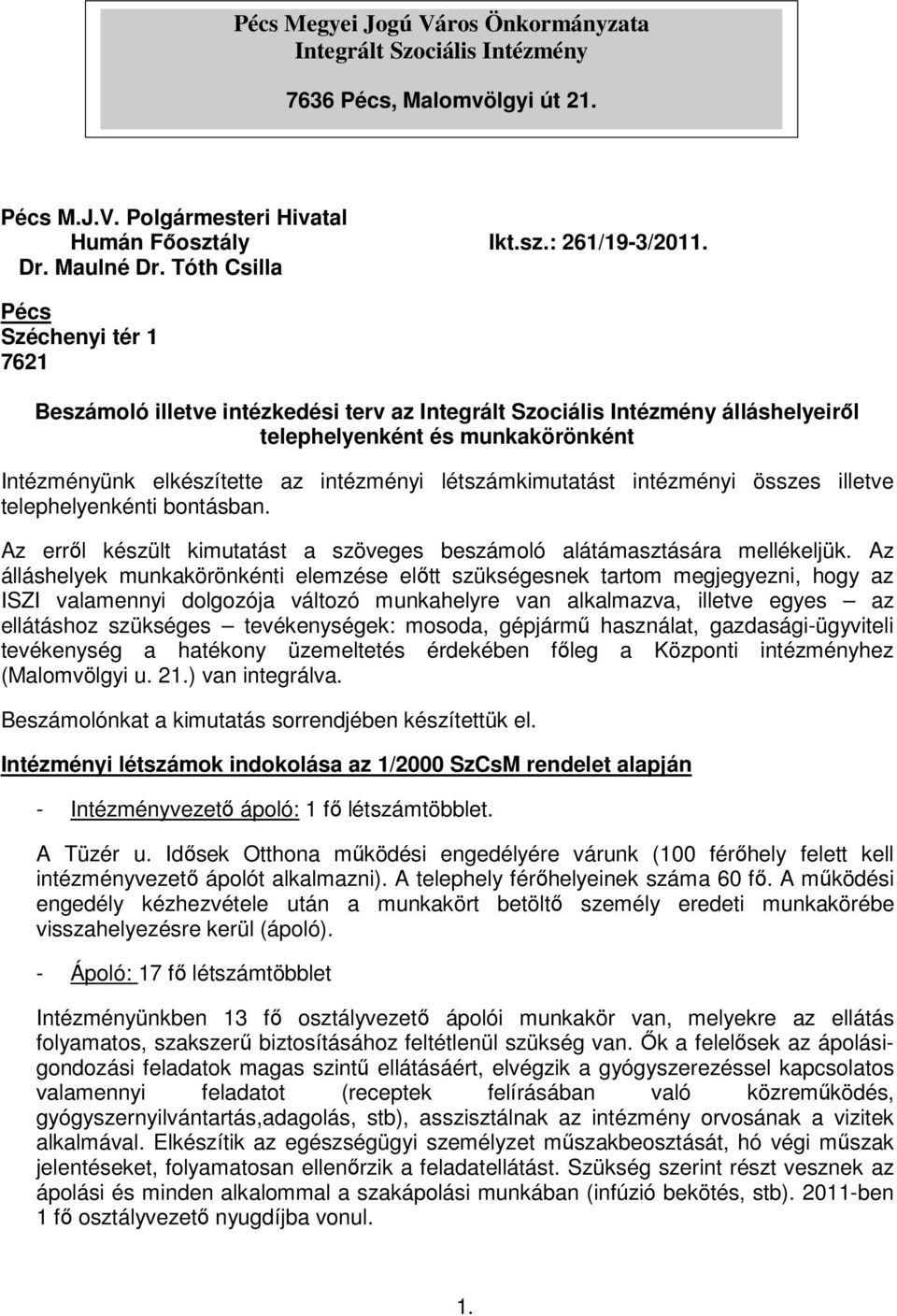 létszámkimutatást intézményi összes illetve telephelyenkénti bontásban. Az erről készült kimutatást a szöveges beszámoló alátámasztására mellékeljük.