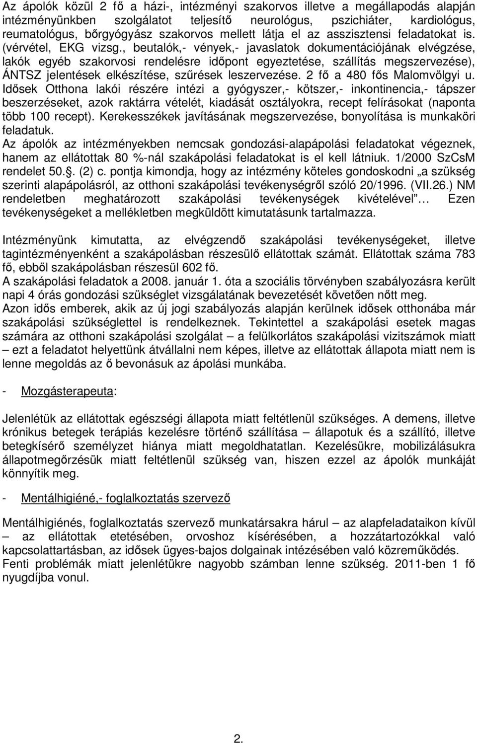 , beutalók,- vények,- javaslatok dokumentációjának elvégzése, lakók egyéb szakorvosi rendelésre időpont egyeztetése, szállítás megszervezése), ÁNTSZ jelentések elkészítése, szűrések leszervezése.