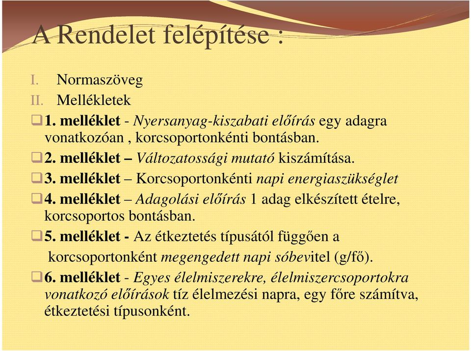 melléklet Korcsoportonkénti napi energiaszükséglet 4. melléklet Adagolási elıírás 1 adag elkészített ételre, korcsoportos bontásban. 5.