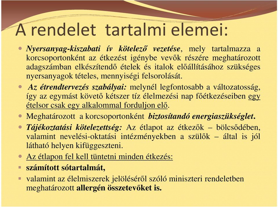 Az étrendtervezés szabályai: melynél legfontosabb a változatosság, így az egymást követı kétszer tíz élelmezési nap fıétkezéseiben egy ételsor csak egy alkalommal forduljon elı.