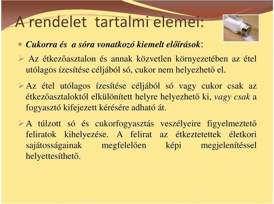 Az étel utólagos ízesítése céljából só vagy cukor csak az étkezıasztaloktól elkülönített helyre helyezhetı ki, vagy csak a fogyasztó