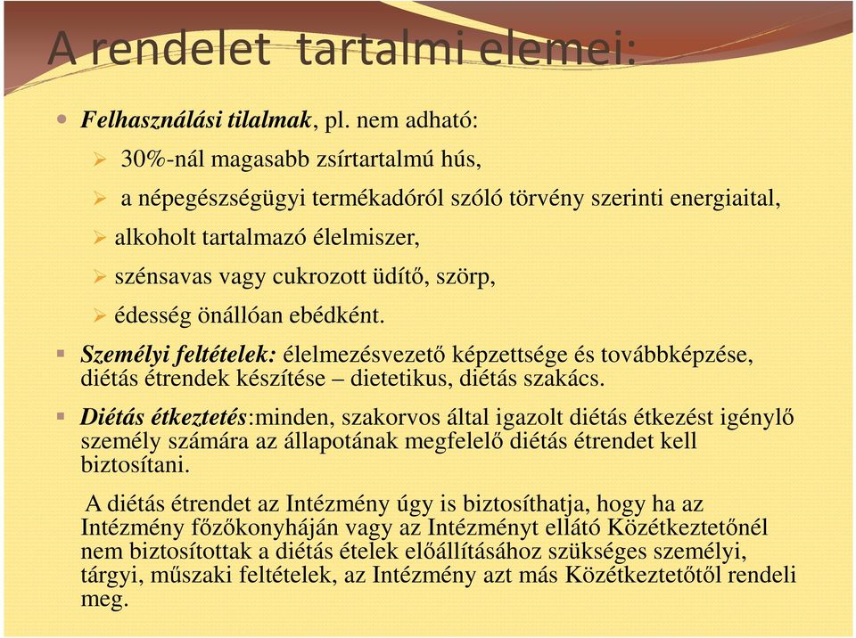 önállóan ebédként. Személyi feltételek: élelmezésvezetı képzettsége és továbbképzése, diétás étrendek készítése dietetikus, diétás szakács.