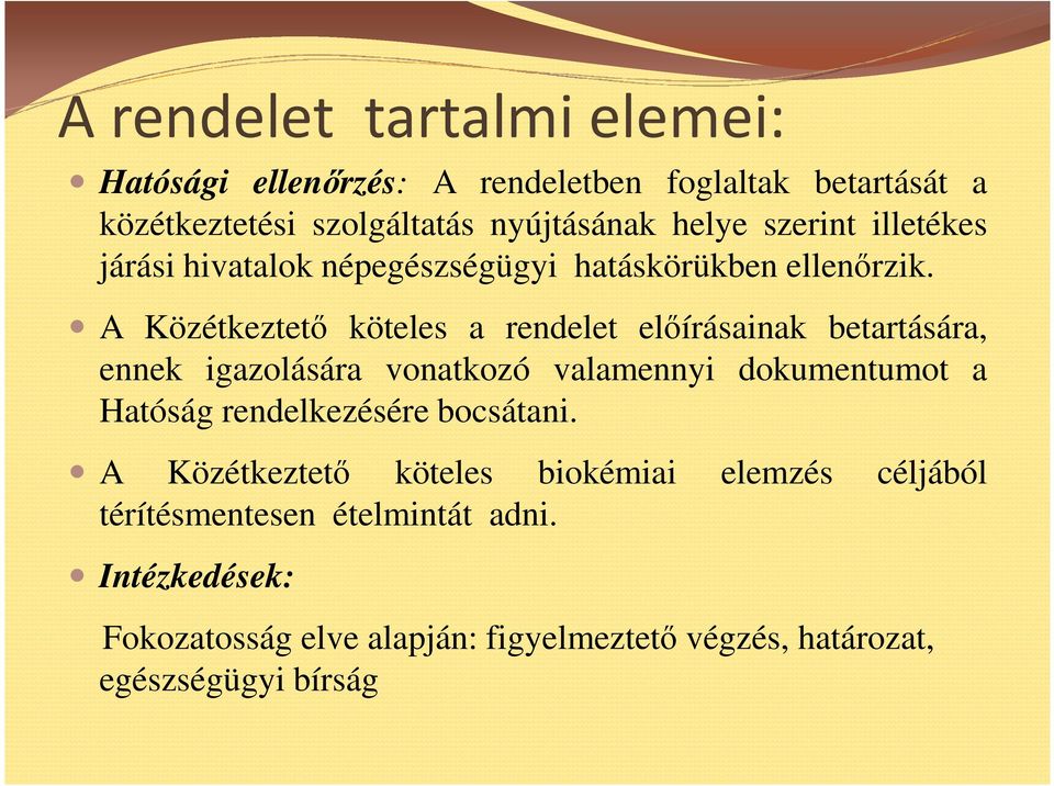 A Közétkeztetı köteles a rendelet elıírásainak betartására, ennek igazolására vonatkozó valamennyi dokumentumot a Hatóság