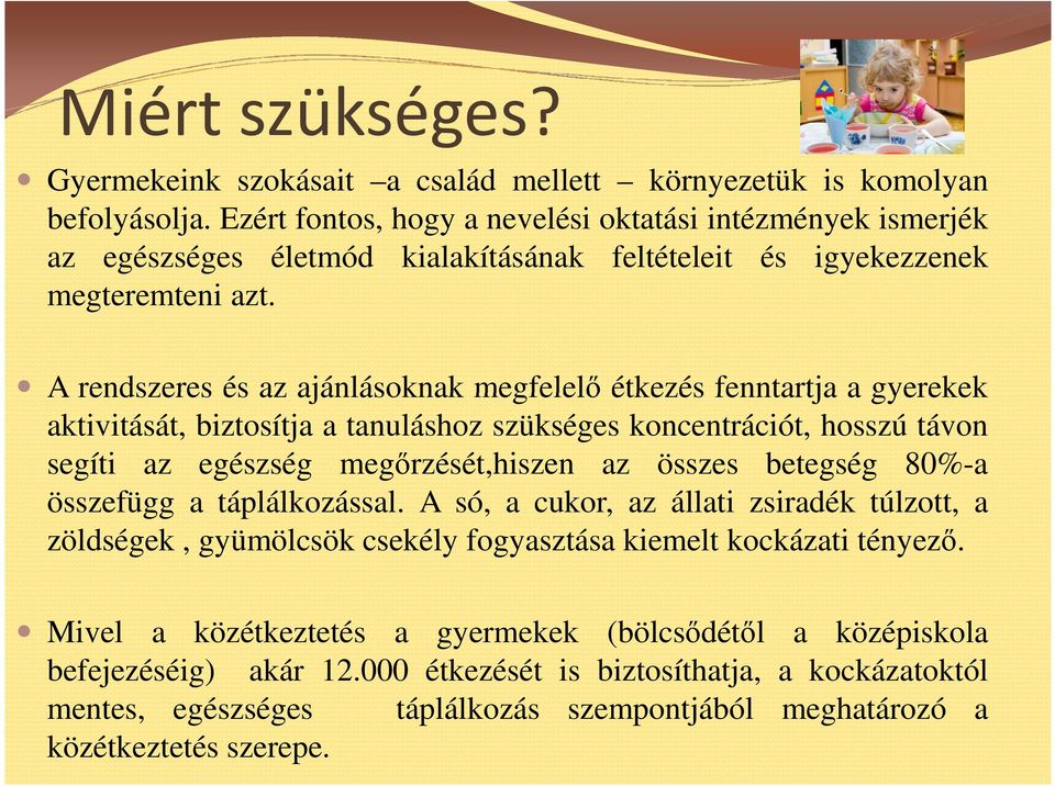 A rendszeres és az ajánlásoknak megfelelı étkezés fenntartja a gyerekek aktivitását, biztosítja a tanuláshoz szükséges koncentrációt, hosszú távon segíti az egészség megırzését,hiszen az összes