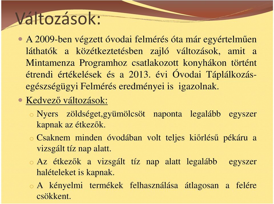 Kedvezı változások: o Nyers zöldséget,gyümölcsöt naponta legalább egyszer kapnak az étkezık.