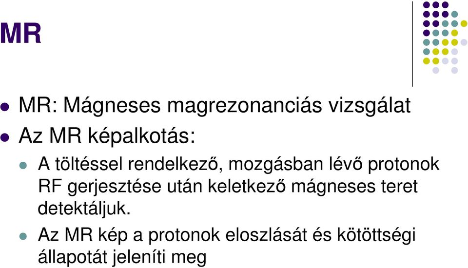 gerjesztése után keletkező mágneses teret detektáljuk.