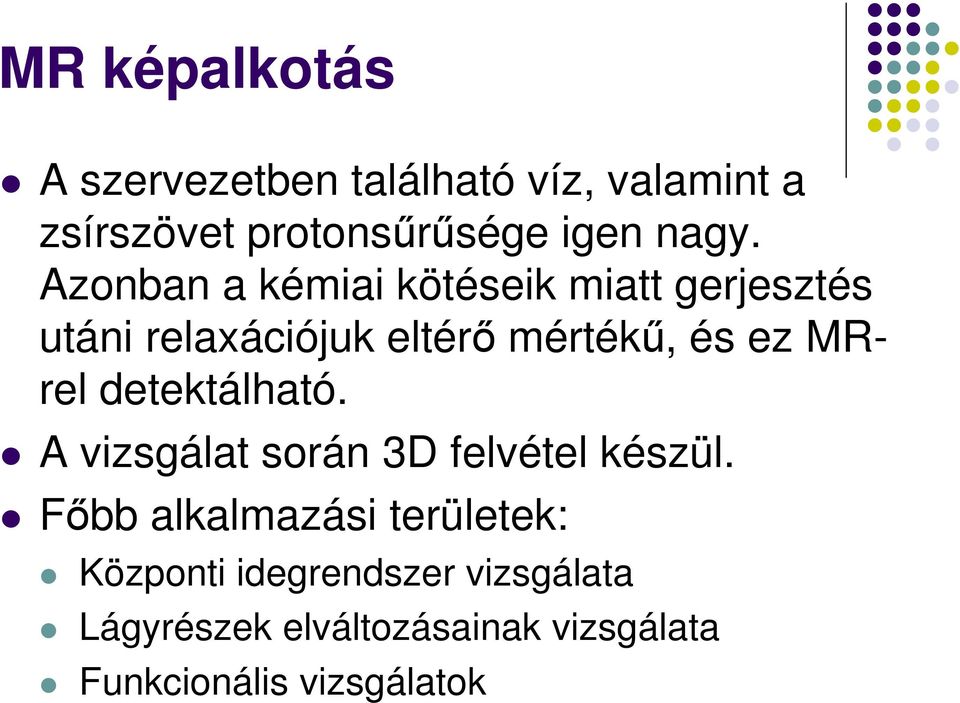 MRrel detektálható. A vizsgálat során 3D felvétel készül.