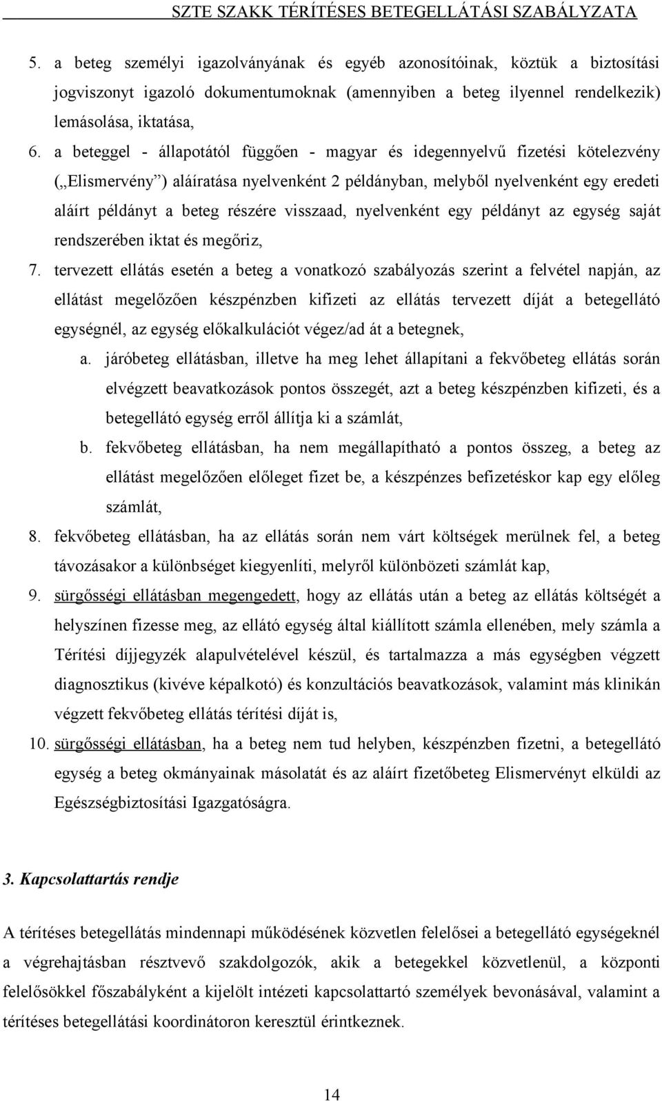 visszaad, nyelvenként egy példányt az egység saját rendszerében iktat és megőriz, 7.