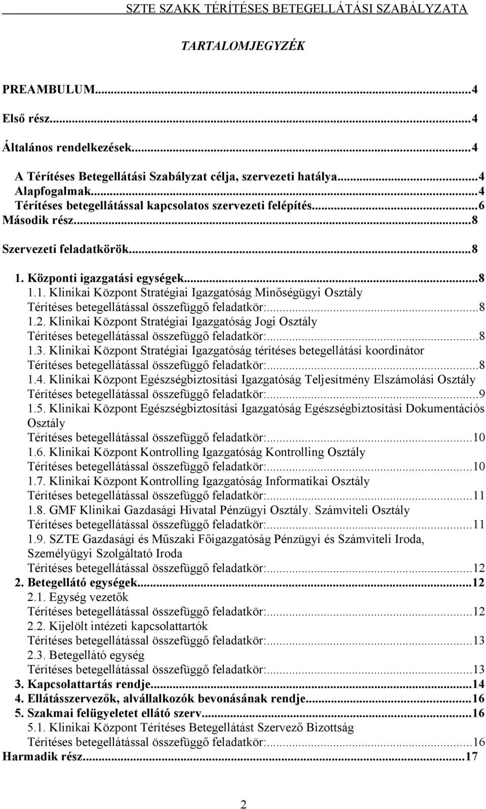 Központi igazgatási egységek...8 1.1. Klinikai Központ Stratégiai Igazgatóság Minőségügyi Osztály Térítéses betegellátással összefüggő feladatkör:...8 1.2.