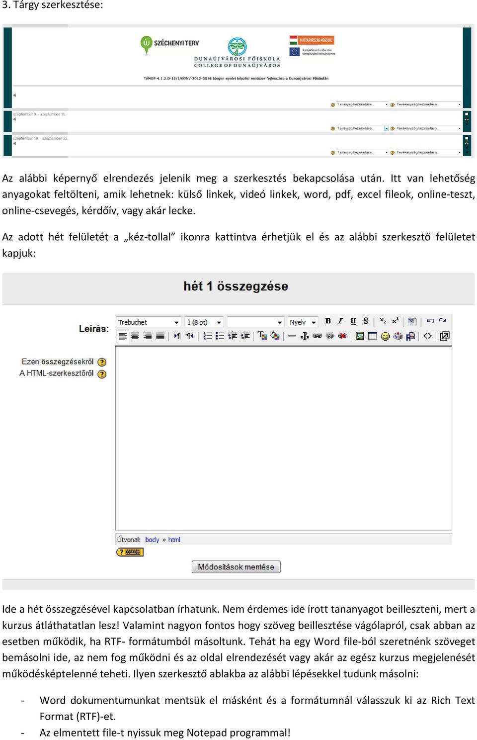 Az adott hét felületét a kéz-tollal ikonra kattintva érhetjük el és az alábbi szerkesztő felületet kapjuk: Ide a hét összegzésével kapcsolatban írhatunk.