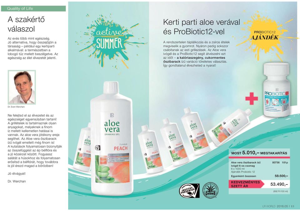 Nyáron pedig sokszor csábítanak az esti grillezések. Az Aloe vera ivógél és a ProBiotic12 segít átvészelni ezt az időt a kalóriaszegény, cukormentes őszibarack ízű variáció tökéletes választás.