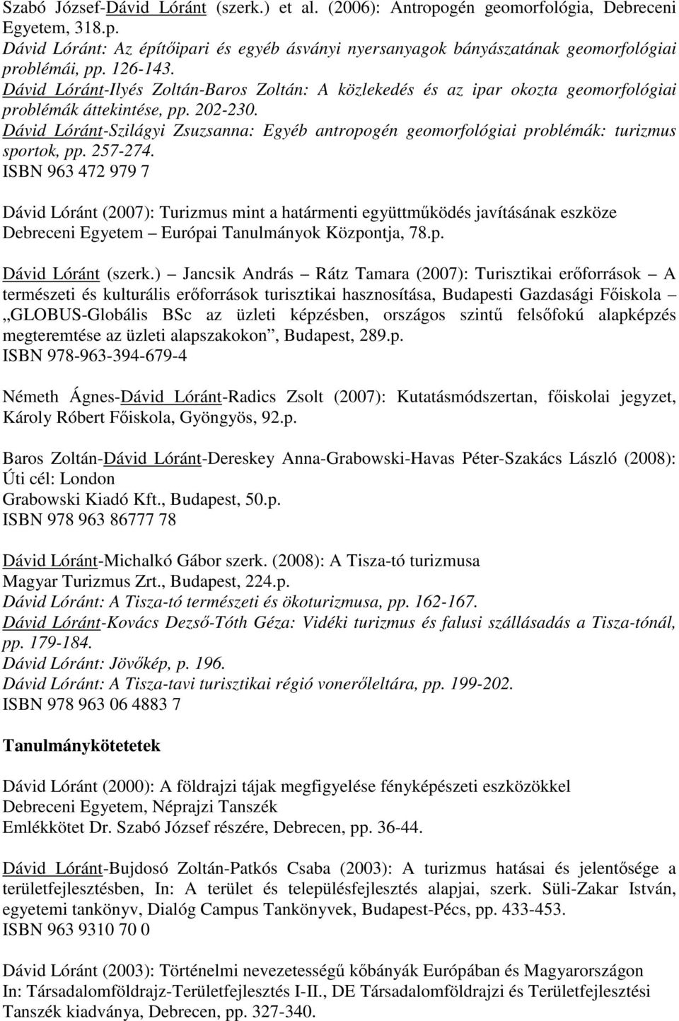 Dávid Lóránt-Szilágyi Zsuzsanna: Egyéb antropogén geomorfológiai problémák: turizmus sportok, pp. 257-274.