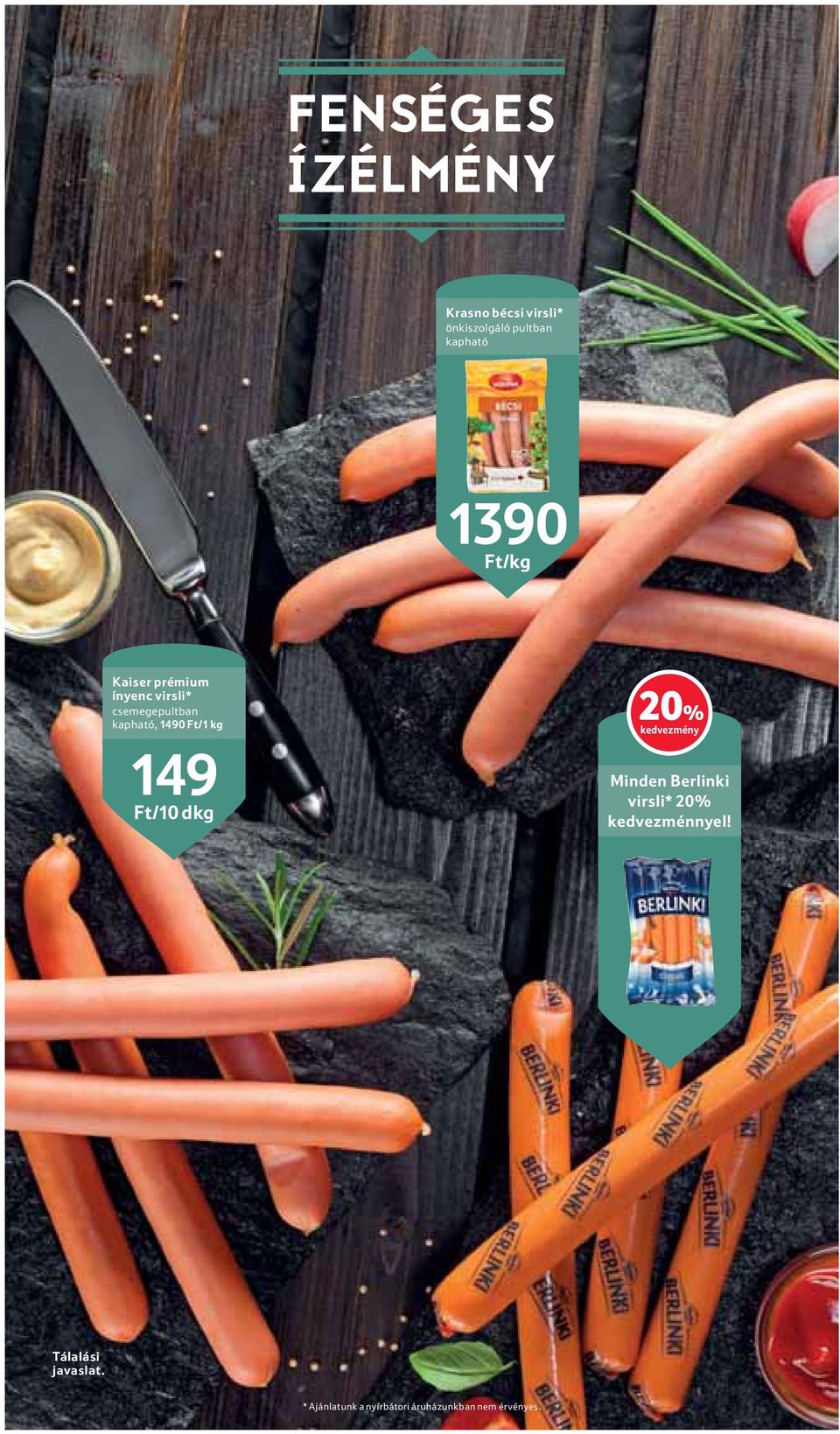 1490 Ft/1 kg 149 Ft/10 dkg 20% kedvezmény Minden Berlinki virsli* 20%