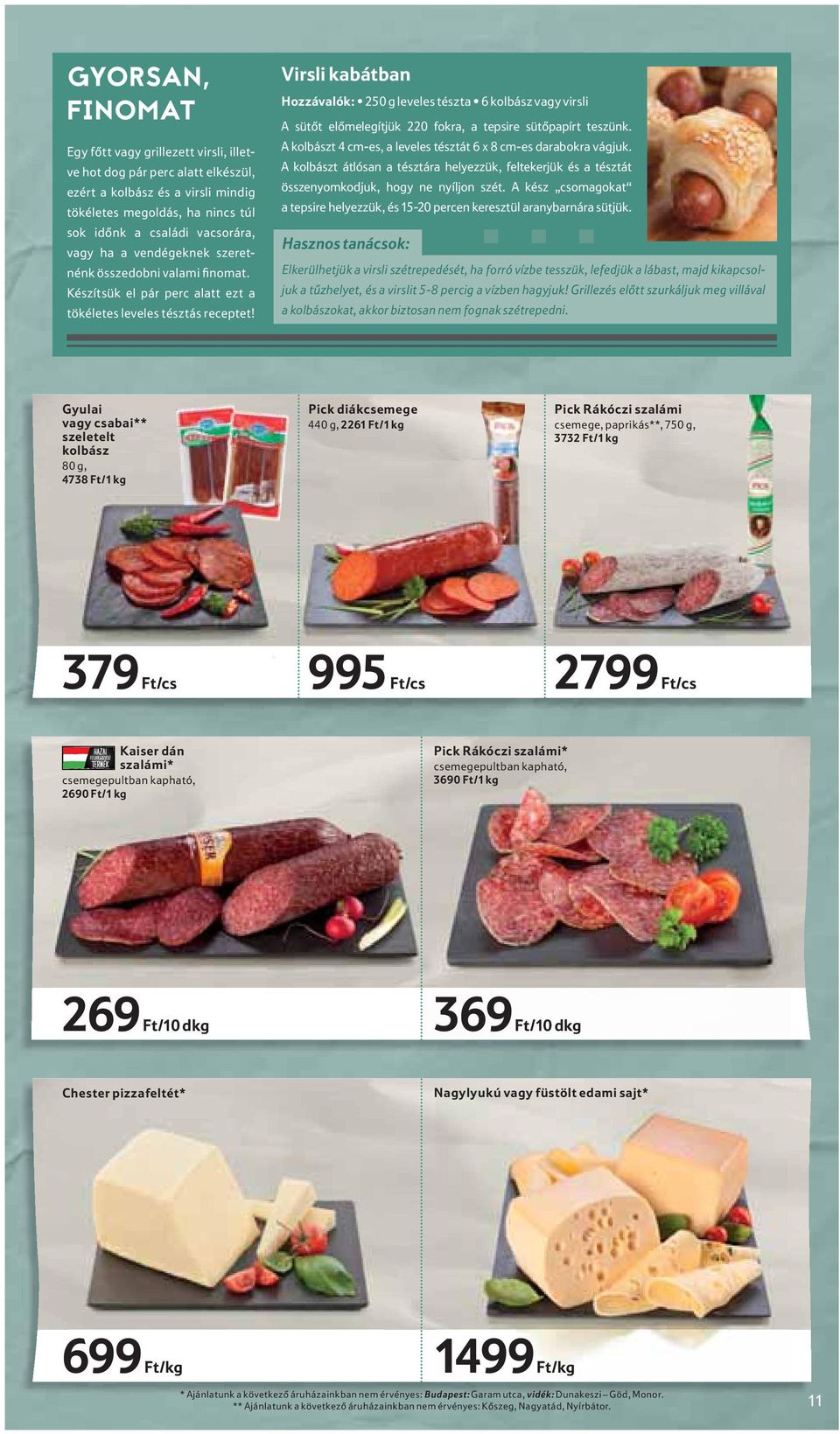 Virsli kabátban Hozzávalók: 250 g leveles tészta 6 kolbász vagy virsli A sütőt előmelegítjük 220 fokra, a tepsire sütőpapírt teszünk.