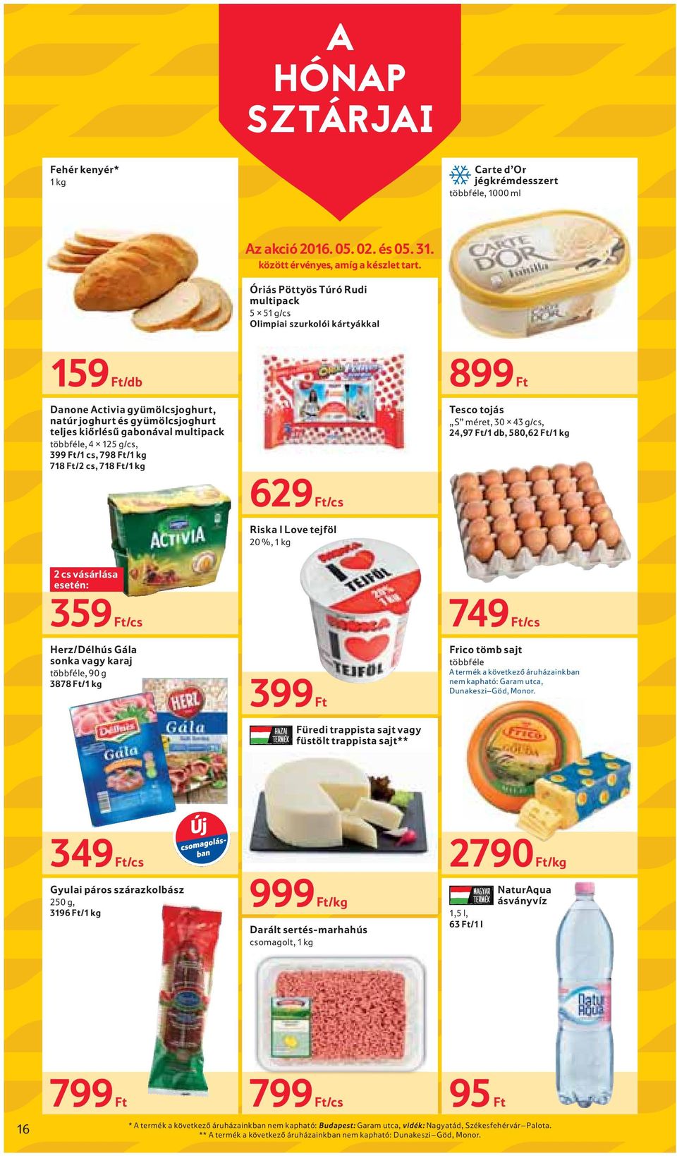 125 g/cs, 399 Ft/1 cs, 798 Ft/1 kg 718 Ft/2 cs, 718 Ft/1 kg 899 Ft Tesco tojás S méret, 30 43 g/cs, 24,97 Ft/1 db, 580,62 Ft/1 kg 629 Ft/cs Riska I Love tejföl 20 %, 1 kg 2 cs vásárlása 359 Ft/cs