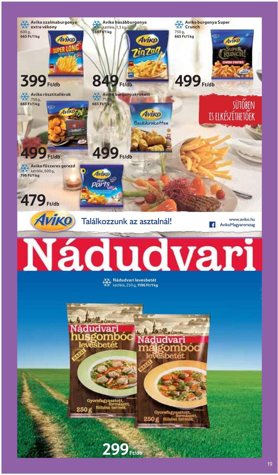 burgonyakrokett 750 g, 665 Ft/1 kg 499 Ft/db sütőben ő is elkészíthetőek 499 Ft/db Aviko fűszeres gerezd