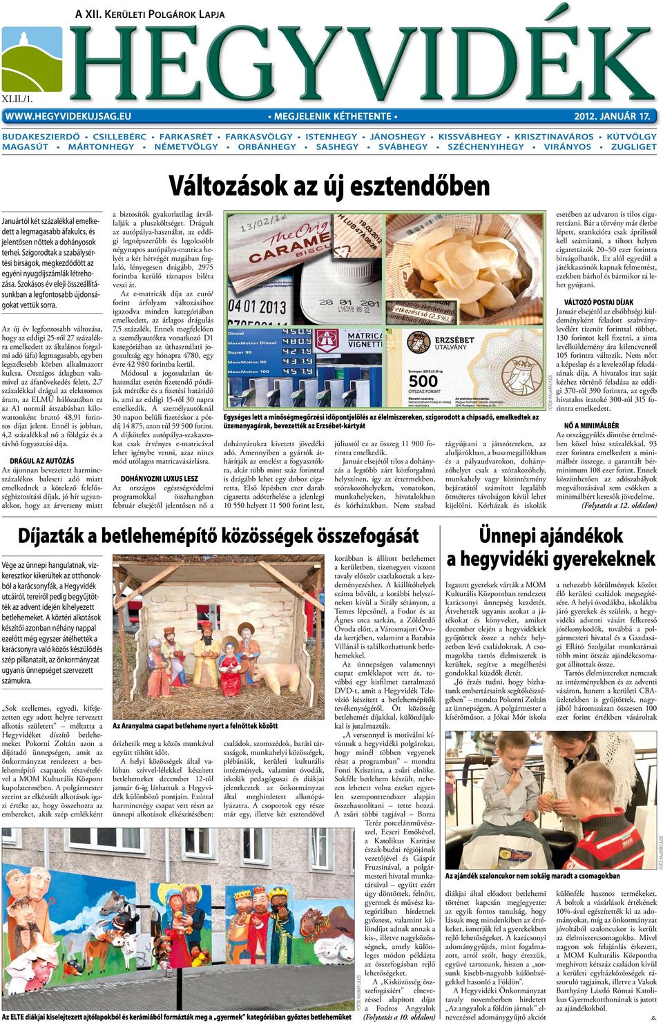 Januártól két százalékkal emelkedett a legmagasabb áfakulcs, és jelentősen nőttek a dohányosok terhei. Szigorodtak a szabálysértési bírságok, megkezdődött az egyéni nyugdíjszámlák létrehozása.