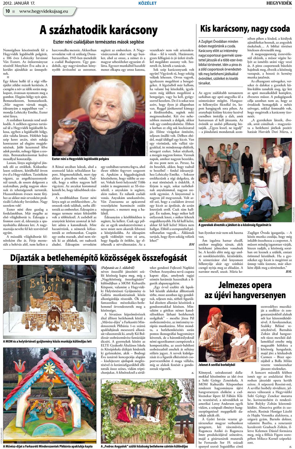 A csengőn a név az idők során megkopott, óvatosan nyomom meg a gombot. Elegáns hölgy nyit ajtót. Bemutatkozom, bemutatkozik.