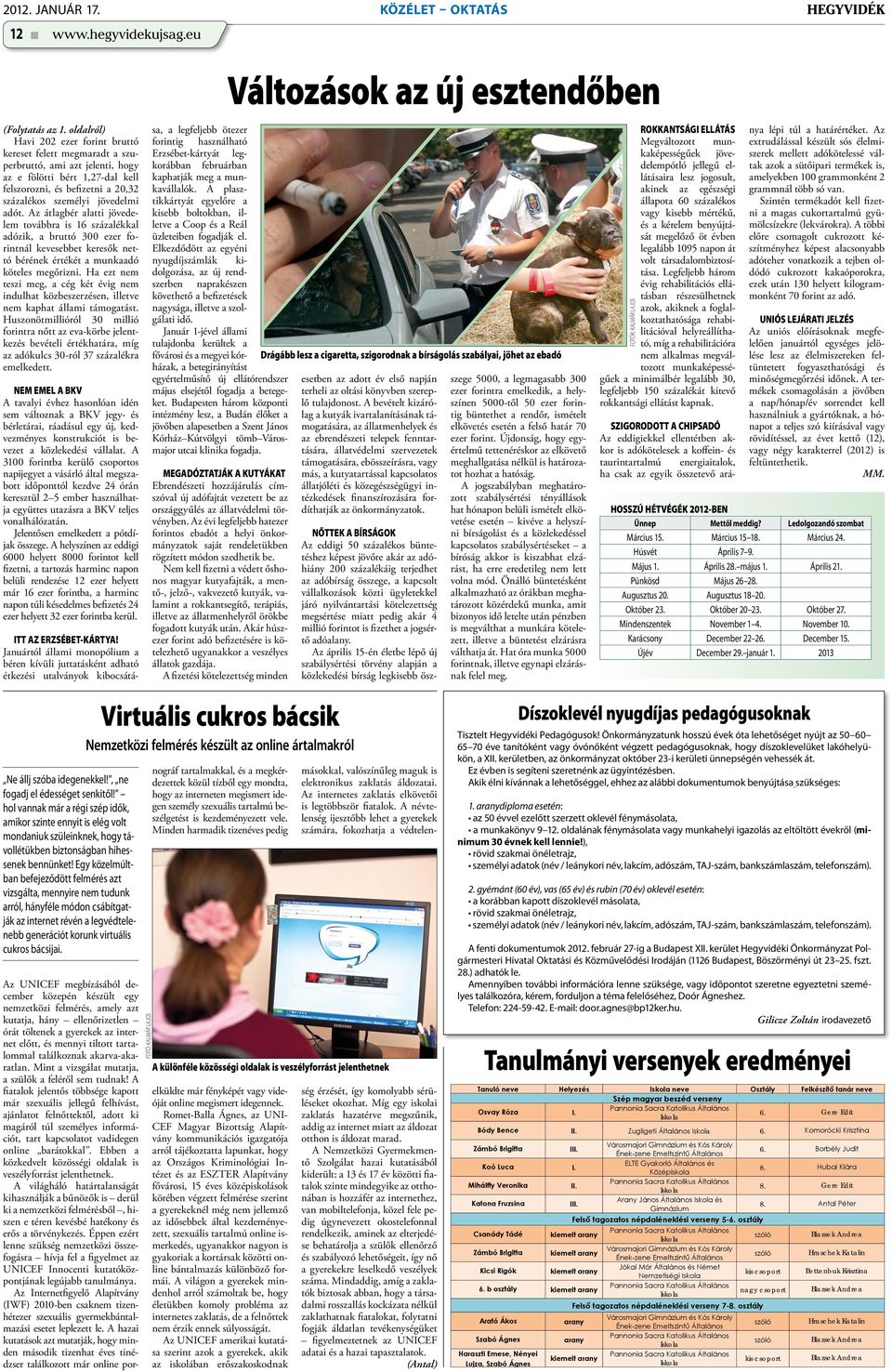adót. Az átlagbér alatti jövedelem továbbra is 16 százalékkal adózik, a bruttó 300 ezer forintnál kevesebbet keresők nettó bérének értékét a munkaadó köteles megőrizni.