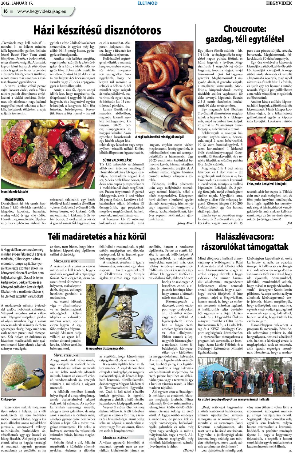 A januári, fagyos falusi hajnalok sötétjében azóta is gyakran felveri a csendet a disznók kétségbeesett üvöltése, régóta nincs már azonban a visítást elnyomó gyerekkórus.