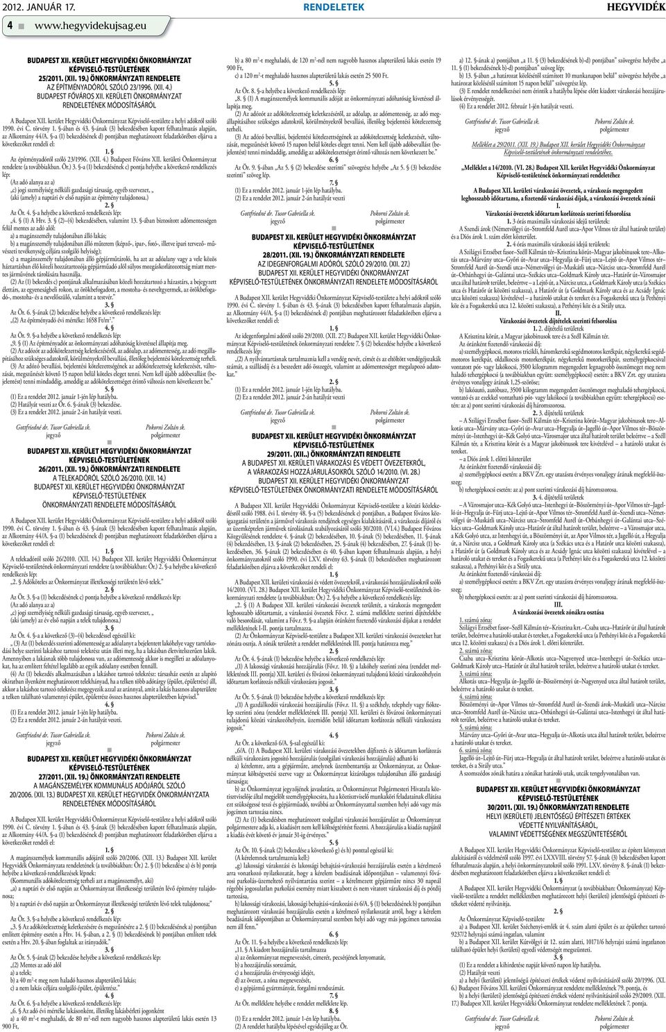 -ának (3) bekezdésében kapott felhatalmazás alapján, az Alkotmány 44/A. -a (1) bekezdésének d) pontjában meghatározott feladatkörében eljárva a következőket rendeli el: 1.