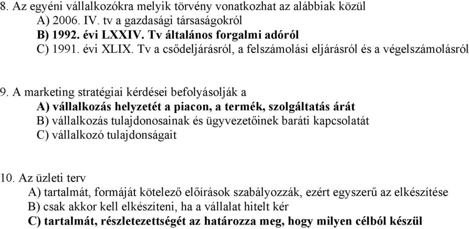 A marketing stratégiai kérdései befolyásolják a A) vállalkozás helyzetét a piacon, a termék, szolgáltatás árát B) vállalkozás tulajdonosainak és ügyvezetőinek baráti