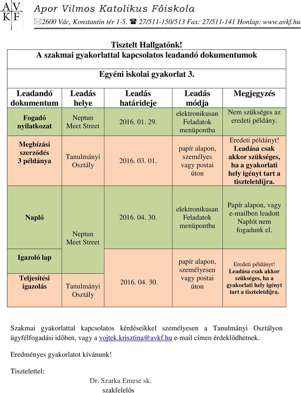 29. 2016. 03. 01. Leadás módja elektronikusan Feladatok menüpontba papír alapon, személyes vagy postai úton Megjegyzés Nem szükséges az eredeti példány. Eredeti példányt!