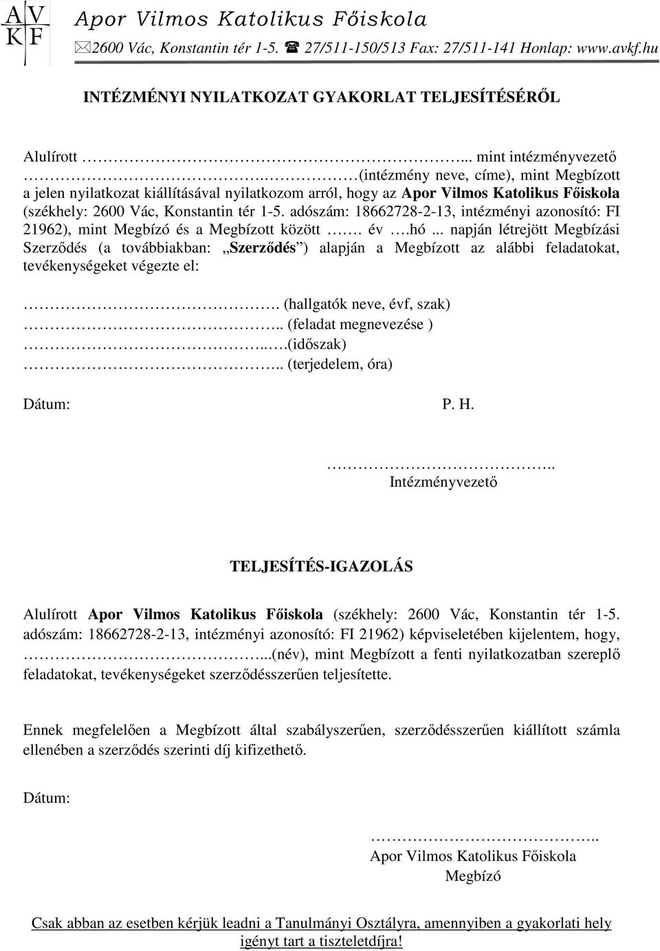 adószám: 18662728-2-13, intézményi azonosító: FI 21962), mint Megbízó és a Megbízott között. év.hó.