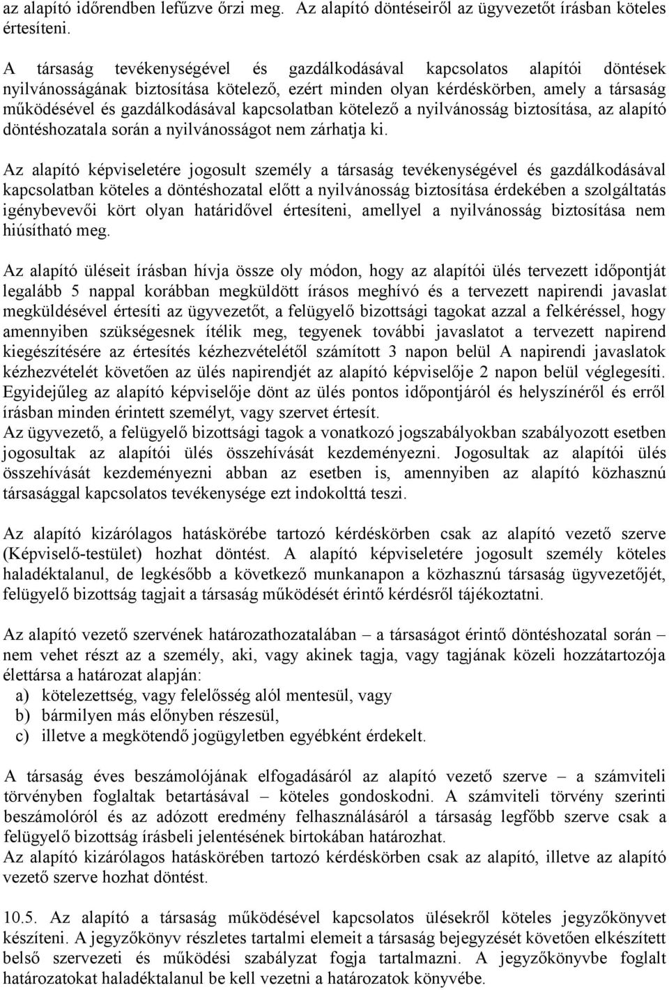 kapcsolatban kötelező a nyilvánosság biztosítása, az alapító döntéshozatala során a nyilvánosságot nem zárhatja ki.