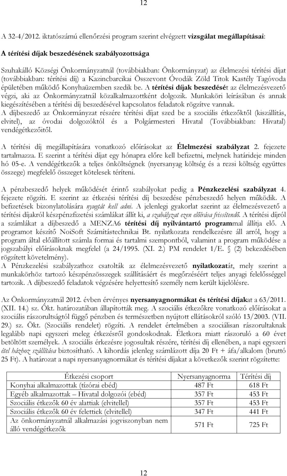 élelmezési térítési díjat (továbbiakban: térítési díj) a Kazincbarcikai Összevont Óvodák Zöld Titok Kastély Tagóvoda épületében működő Konyhaüzemben szedik be.