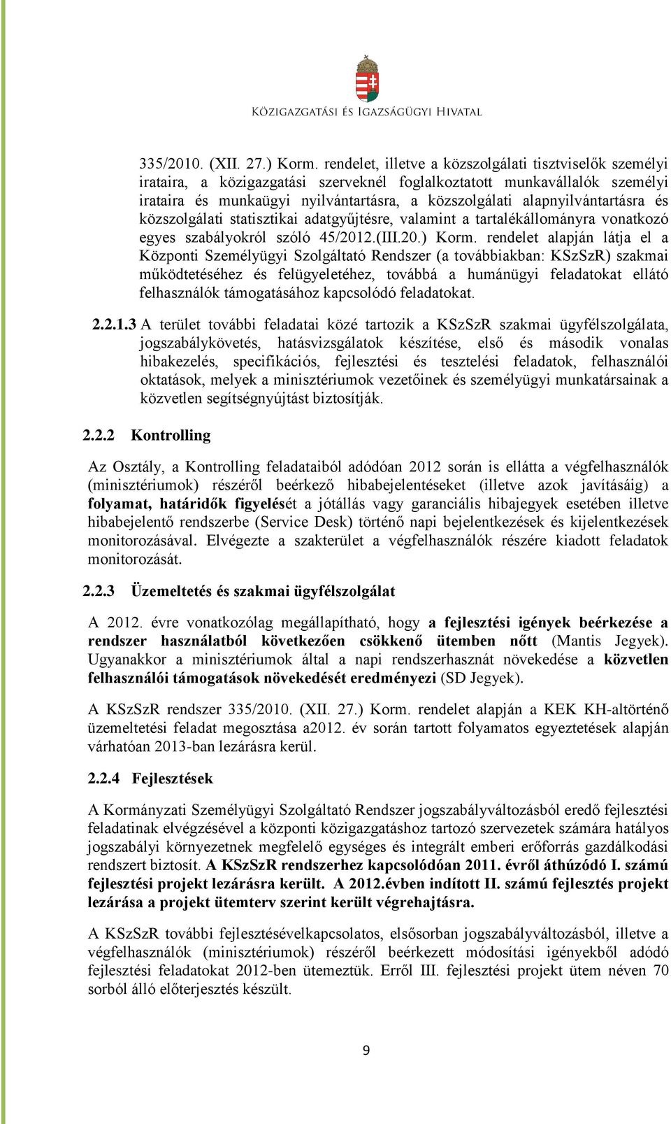 alapnyilvántartásra és közszolgálati statisztikai adatgyűjtésre, valamint a tartalékállományra vonatkozó egyes szabályokról szóló 45/2012.(III.20.) Korm.