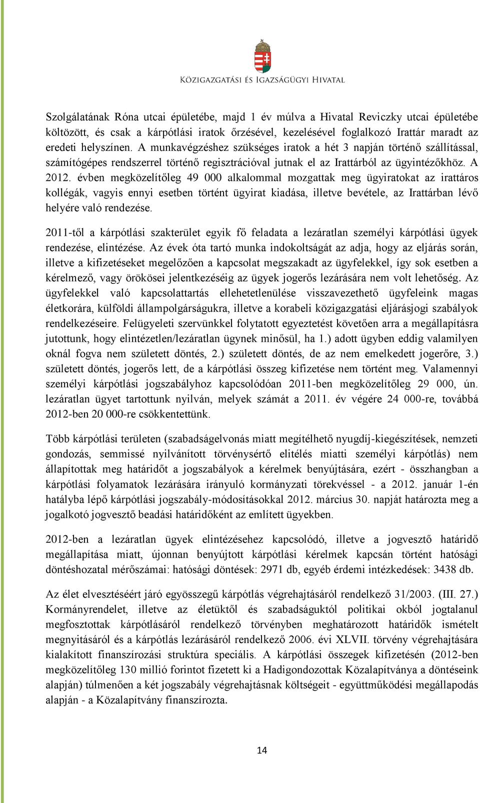 évben megközelítőleg 49 000 alkalommal mozgattak meg ügyiratokat az irattáros kollégák, vagyis ennyi esetben történt ügyirat kiadása, illetve bevétele, az Irattárban lévő helyére való rendezése.