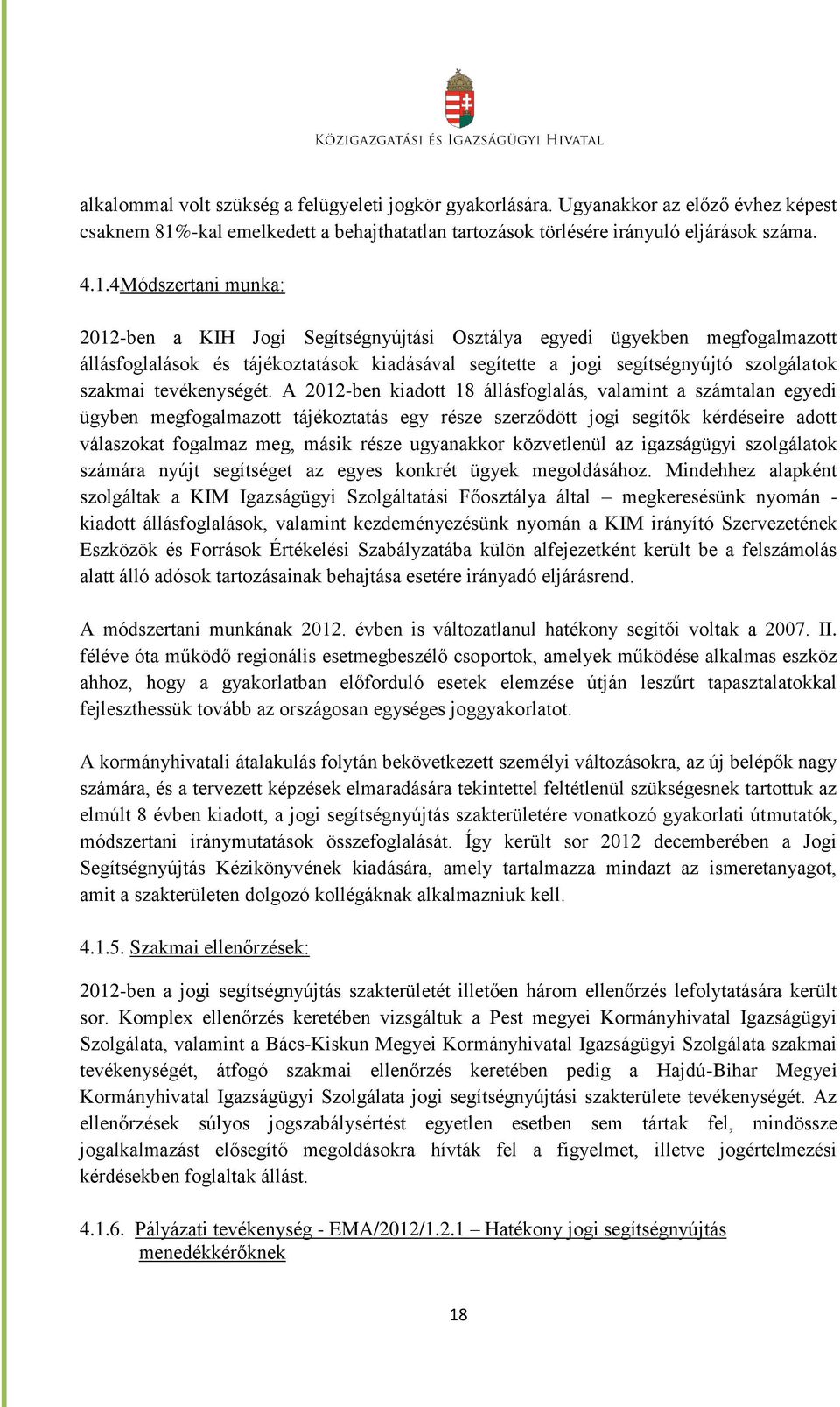 4Módszertani munka: 2012-ben a KIH Jogi Segítségnyújtási Osztálya egyedi ügyekben megfogalmazott állásfoglalások és tájékoztatások kiadásával segítette a jogi segítségnyújtó szolgálatok szakmai