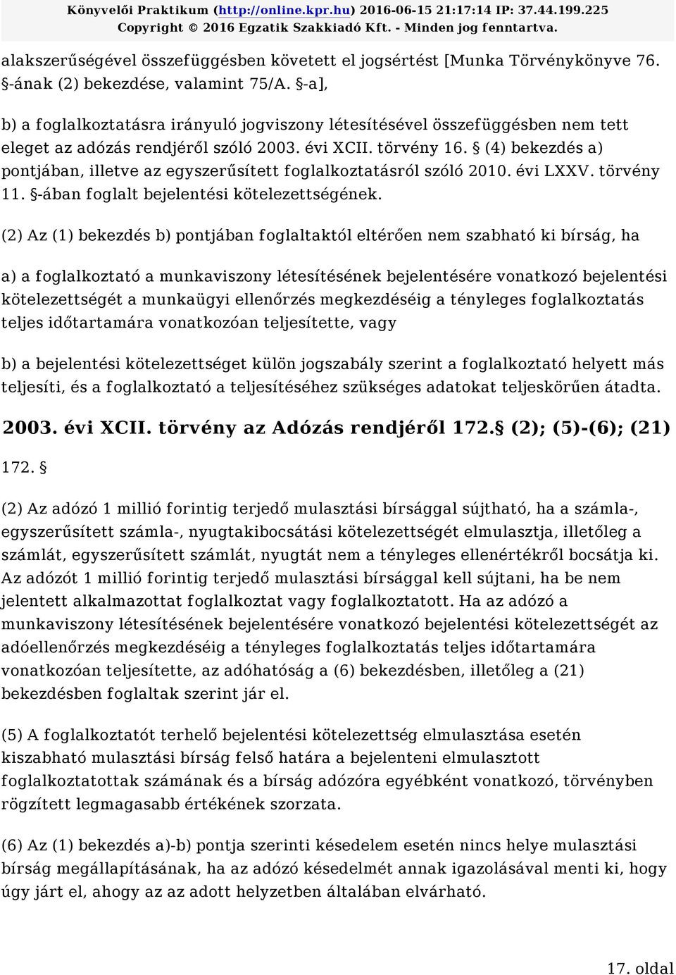 (4) bekezdés a) pontjában, illetve az egyszerűsített foglalkoztatásról szóló 2010. évi LXXV. törvény 11. -ában foglalt bejelentési kötelezettségének.