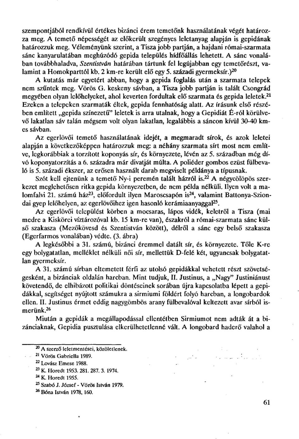 A sánc vonalában továbbhaladva, Szentistván határában tártunk fel legújabban egy temetőrészt, valamint a Homokparttól kb. 2 km-re került elő egy 5. századi gyermeksír.