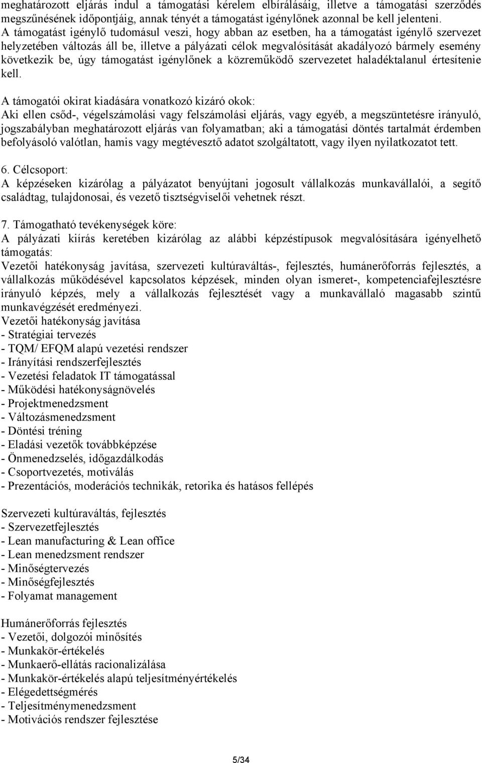 következik be, úgy támogatást igénylőnek a közreműködő szervezetet haladéktalanul értesítenie kell.