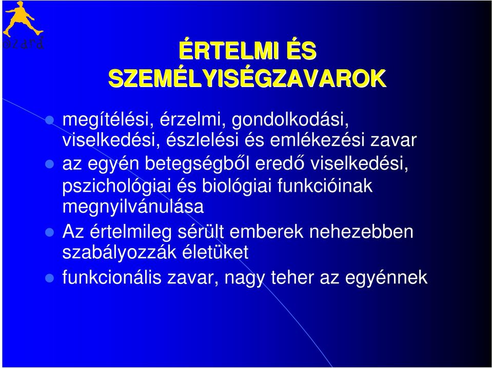 viselkedési, pszichológiai és biológiai funkcióinak megnyilvánulása Az