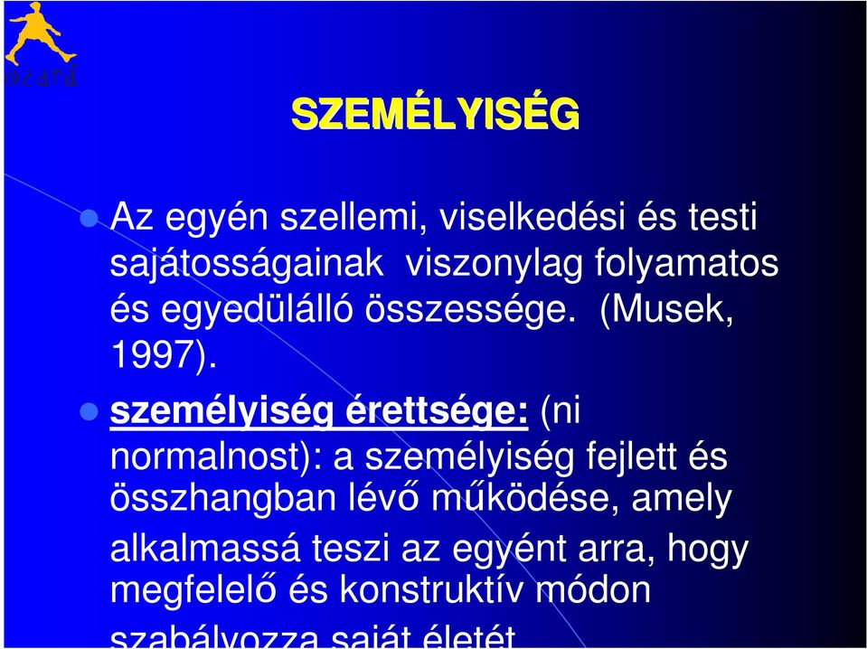 személyiség érettsége: (ni normalnost): a személyiség fejlett és összhangban lévő