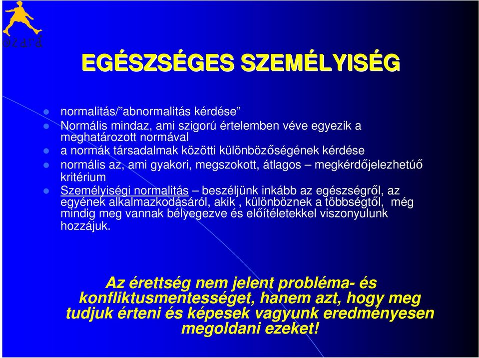 beszéljünk inkább az egészségről, az egyének alkalmazkodásáról, akik, különböznek a többségtől, még mindig meg vannak bélyegezve és előítéletekkel