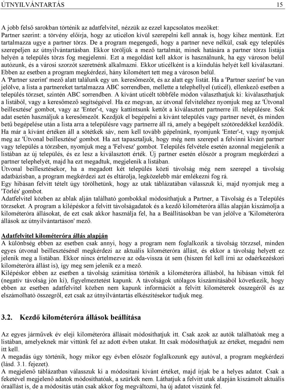 Ekkor töröljük a mező tartalmát, minek hatására a partner törzs listája helyén a település törzs fog megjelenni.