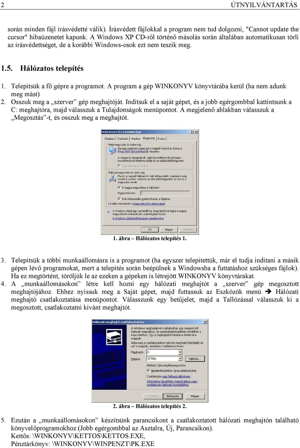 A program a gép WINKONYV könyvtárába kerül (ha nem adunk meg mást) 2. Osszuk meg a szerver gép meghajtóját.