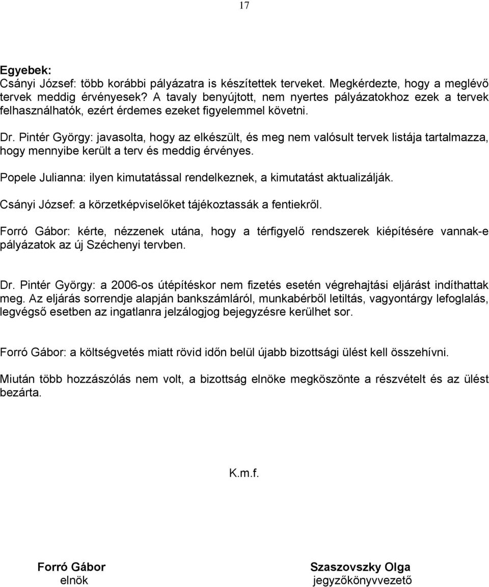 Pintér György: javasolta, hogy az elkészült, és meg nem valósult tervek listája tartalmazza, hogy mennyibe került a terv és meddig érvényes.